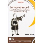 Singhal's Jurisprudence - I (Legal Method, Indian Legal System & Basic Theories of Law) for 3 & 5 Year LL.B (New Syllabus) by Mayank Madhaw| Dukki Law Notes